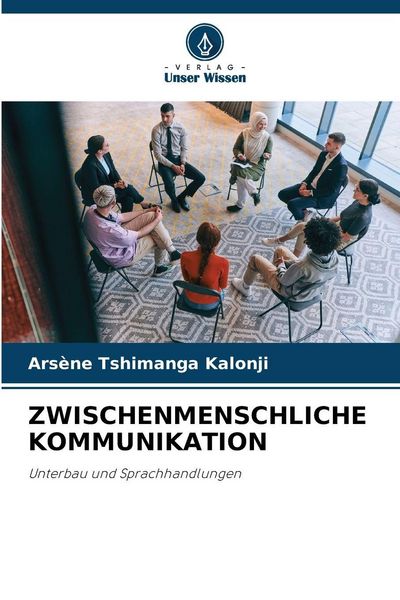 Zwischenmenschliche Kommunikation, Taschenbuch von Arsène Tshimanga Kalonji, Verlag Unser Wissen, 9786209200199