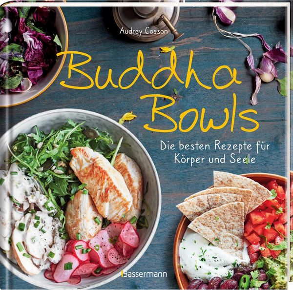 Produktbild: Buddha Bowls - die besten Rezepte f&uuml;r K&ouml;rper und Seele: ausgewogen, lecker, vollwertig