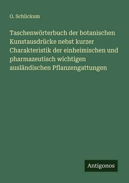 Produktbild: Taschenw&ouml;rterbuch der botanischen Kunstausdr&uuml;cke nebst kurzer Charakteristik der einheimischen und pharmazeutisch wichtigen ausl&auml;ndischen Pflanzengatt