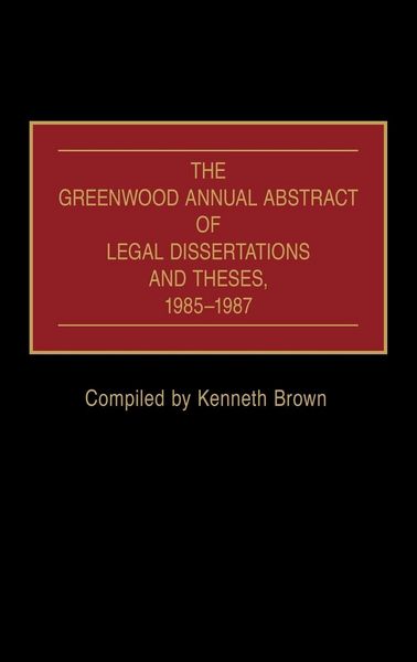 Produktbild: The Greenwood Annual Abstract of Legal Dissertations and Theses, 1985-1987