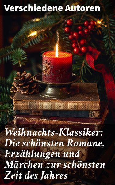 Produktbild: Weihnachts-Klassiker: Die sch&ouml;nsten Romane, Erz&auml;hlungen und M&auml;rchen zur sch&ouml;nsten Zeit des Jahres