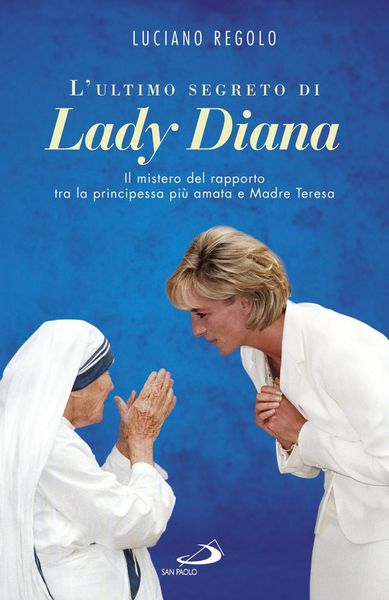 Produktbild: L' ultimo segreto di lady Diana. Il mistero del rapporto tra la principessa pi&ugrave; amata e Madre Teresa