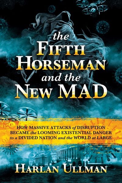 Produktbild: The Fifth Horseman and the New MAD: How Massive Attacks of Disruption Became the Looming Existential Danger to a Divided Nation and the World at Large