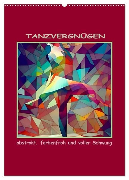 Tanzvergnügen, abstrakt, farbenfroh und voller Schwung (Wandkalender 2026 DIN A2 hoch), CALVENDO Monatskalender