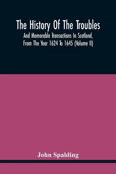 Produktbild: The History Of The Troubles And Memorable Transactions In Scotland, From The Year 1624 To 1645 (Volume Ii)