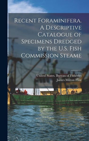 Produktbild: Recent Foraminifera. A Descriptive Catalogue of Specimens Dredged by the U.S. Fish Commission Steame