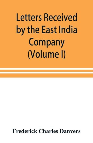Produktbild: Letters received by the East India Company from its servants in the East (Volume I) 1602-1613