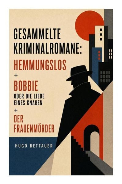 Produktbild: Gesammelte Kriminalromane: Hemmungslos + Bobbie oder die Liebe eines Knaben + Der Frauenm&ouml;rder