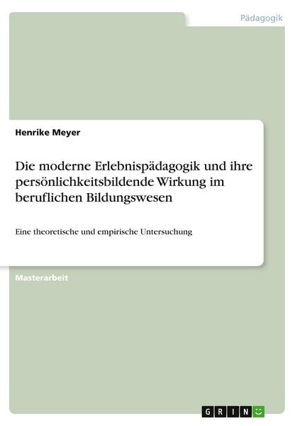 Die moderne Erlebnispädagogik und ihre persönlichkeitsbildende Wirkung im beruflichen Bildungswesen, Taschenbuch von Henrike Meyer, GRIN,