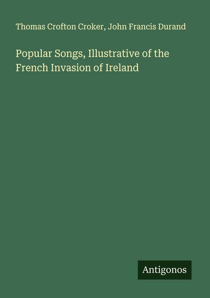 Produktbild: Popular Songs, Illustrative of the French Invasion of Ireland