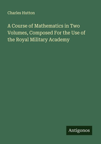 Produktbild: A Course of Mathematics in Two Volumes, Composed For the Use of the Royal Military Academy