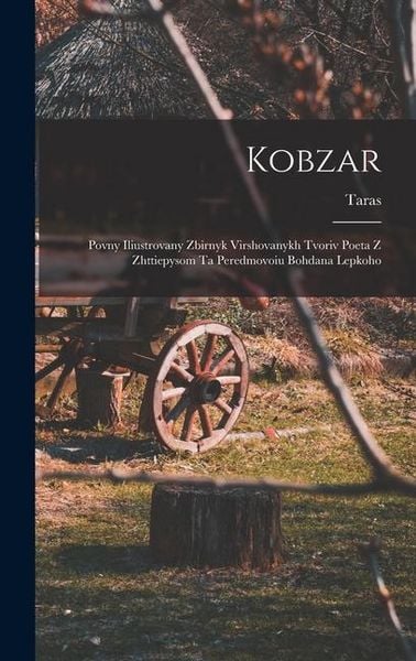 Produktbild: Kobzar: Povny iliustrovany zbirnyk virshovanykh tvoriv poeta z zhttiepysom ta peredmovoiu Bohdana Lepkoho