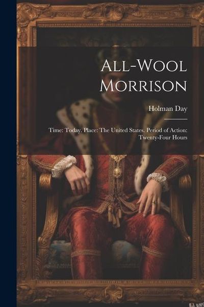 Produktbild: All-Wool Morrison: Time: Today. Place: The United States. Period of Action: Twenty-Four Hours