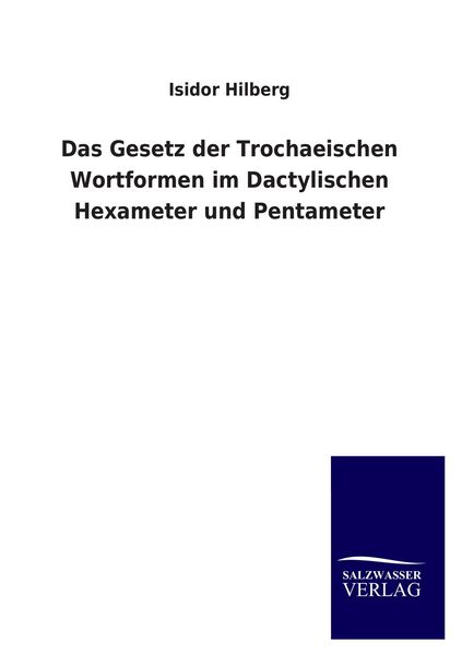 Produktbild: Das Gesetz der Trochaeischen Wortformen im Dactylischen Hexameter und Pentameter
