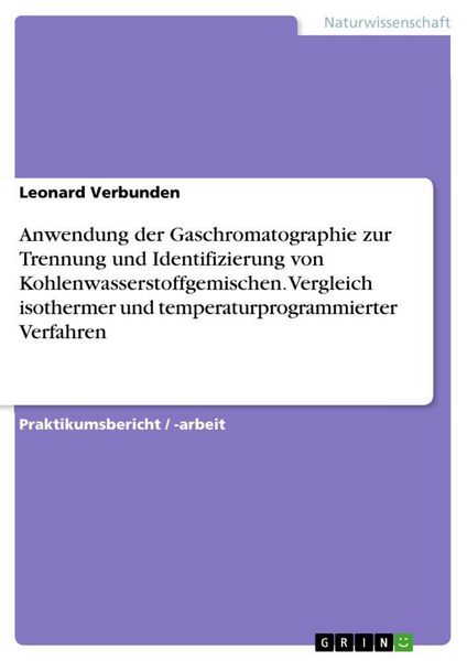 Produktbild: Anwendung der Gaschromatographie zur Trennung und Identifizierung von Kohlenwasserstoffgemischen. Vergleich isothermer und temperaturprogrammierter Ve