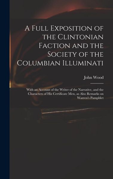 Produktbild: A Full Exposition of the Clintonian Faction and the Society of the Columbian Illuminati