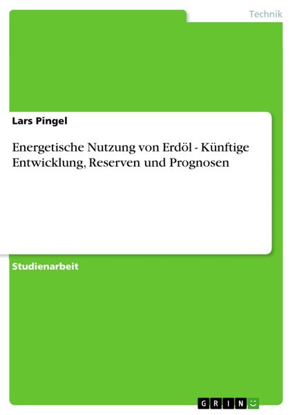 Produktbild: Energetische Nutzung von Erd&ouml;l - K&uuml;nftige Entwicklung, Reserven und Prognosen