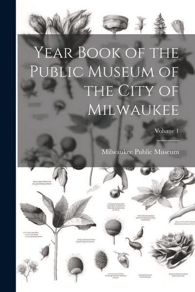 Produktbild: Year Book of the Public Museum of the City of Milwaukee; Volume 1