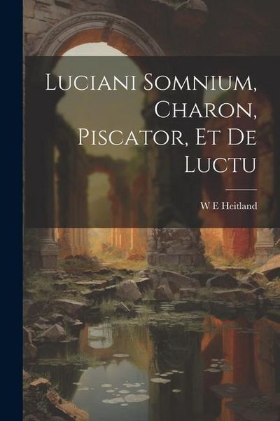 Produktbild: Luciani Somnium, Charon, Piscator, et de Luctu