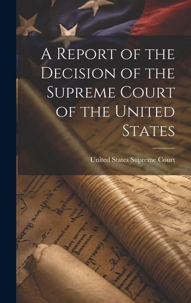Produktbild: A Report of the Decision of the Supreme Court of the United States