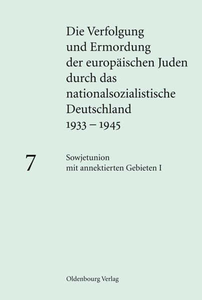 Produktbild: Die Verfolgung und Ermordung der europ&auml;ischen Juden durch das nationalsozialistische... / Sowjetunion mit annektierten Gebieten I