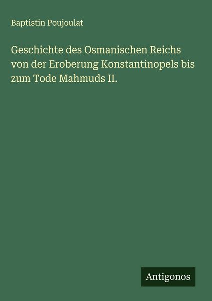 Produktbild: Geschichte des Osmanischen Reichs von der Eroberung Konstantinopels bis zum Tode Mahmuds II.