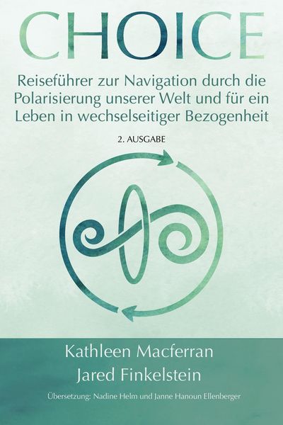 Produktbild: Choice: Reisef&uuml;hrer zur Navigation durch die Polarisierung unserer Welt und f&uuml;r ein Leben in wechselseitiger Bezogenheit