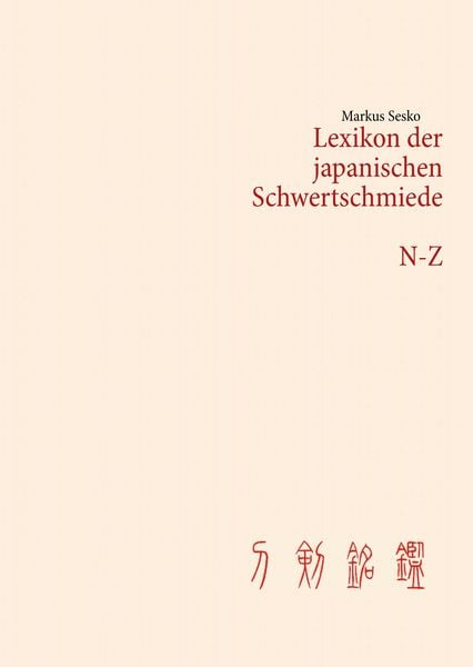 Lexikon der japanischen Schwertschmiede N-Z, Gebundene Ausgabe von Markus Sesko, BoD – Books on Demand, 9783848211418