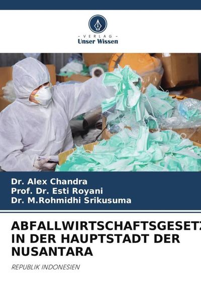Abfallwirtschaftsgesetz in der Hauptstadt der Nusantara, Taschenbuch von Alex Chandra , Esti Royani , M. Rohmidhi Srikusuma, Verlag Unser Wissen,