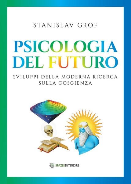 Produktbild: Psicologia del futuro. Sviluppi della moderna ricerca sulla coscienza