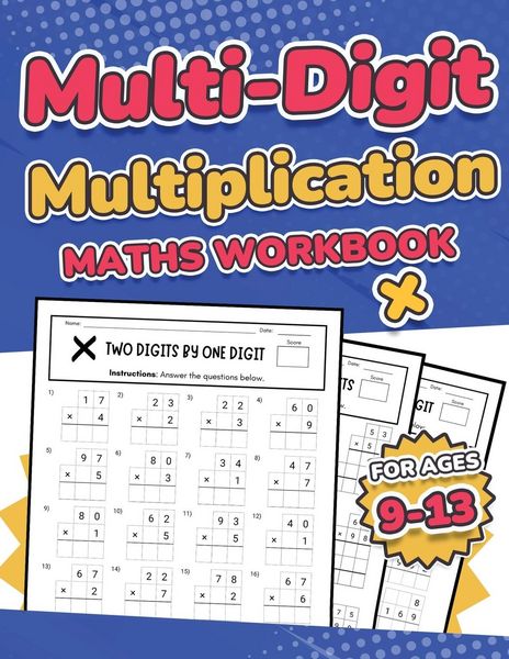 Produktbild: Multi-Digit Multiplication Maths Workbook for Kids Ages 9-13 | Multiplying 2 Digit, 3 Digit, and 4 Digit Numbers| 110 Timed Maths Test Drills with Sol