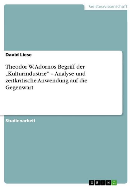 Produktbild: Theodor W. Adornos Begriff der "Kulturindustrie" - Analyse und zeitkritische Anwendung auf die Gegenwart