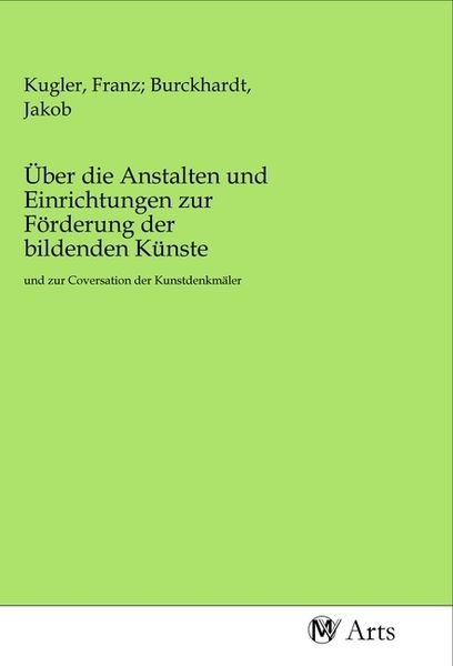 Produktbild: &Uuml;ber die Anstalten und Einrichtungen zur F&ouml;rderung der bildenden K&uuml;nste