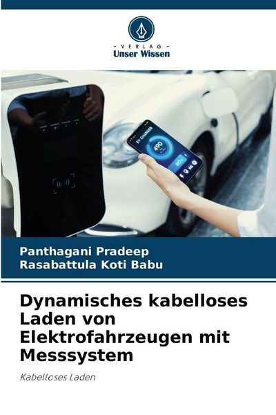 Dynamisches kabelloses Laden von Elektrofahrzeugen mit Messsystem, Taschenbuch von Panthagani Pradeep , Rasabattula Koti Babu, Verlag Unser Wissen,