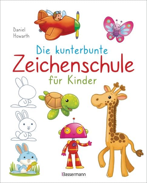 Die kunterbunte Zeichenschule für Kinder. Zeichnen lernen ab 4 Jahren