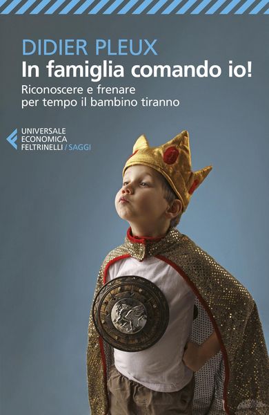 Produktbild: In famiglia comando io! Riconoscere e frenare per tempo il bambino tiranno