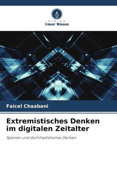 Extremistisches Denken im digitalen Zeitalter, Taschenbuch von Faicel Chaabani, Verlag Unser Wissen, 9786206343905