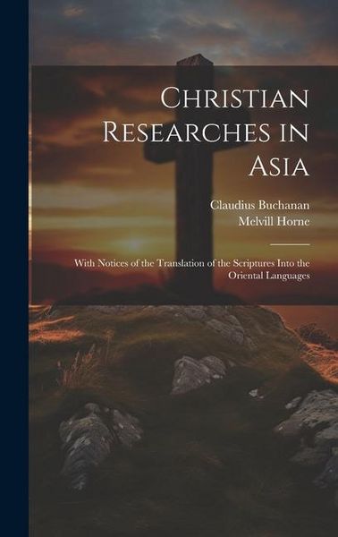 Produktbild: Christian Researches in Asia: With Notices of the Translation of the Scriptures Into the Oriental Languages
