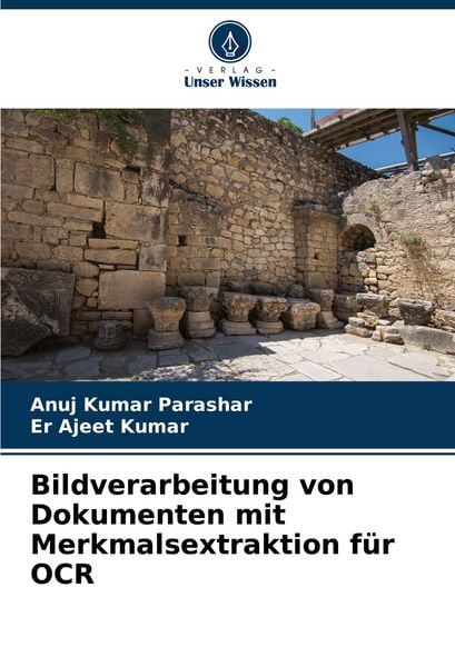 Bildverarbeitung von Dokumenten mit Merkmalsextraktion für OCR, Taschenbuch von Anuj Kumar Parashar , Er Ajeet Kumar, Verlag Unser Wissen,