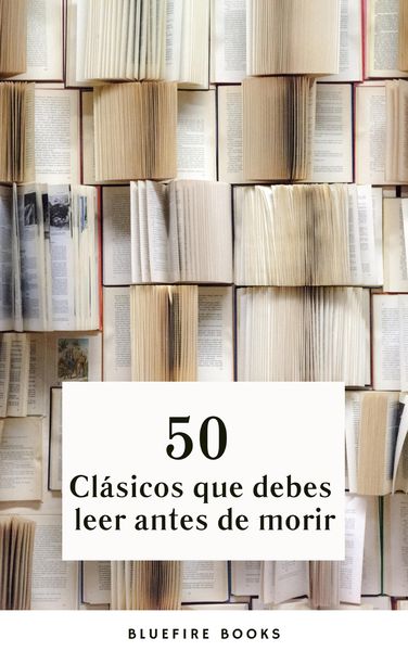Produktbild: 50 Cl&aacute;sicos que Debes Leer Antes de Morir: Tu Pasaporte a los Tesoros de la Literatura Universal