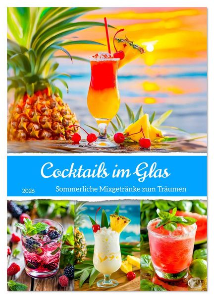 Produktbild: Cocktails im Glas - Sommerliche Mixgetr&auml;nke zum Tr&auml;umen (Wandkalender 2026 DIN A3 hoch), CALVENDO Monatskalender