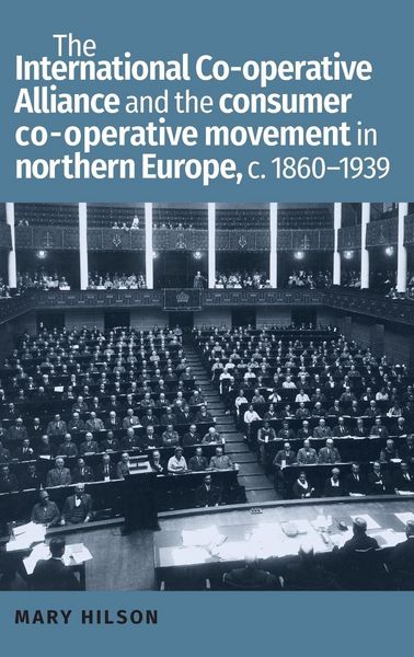 Produktbild: The International Co-operative Alliance and the consumer co-operative movement in northern Europe, c. 1860-1939
