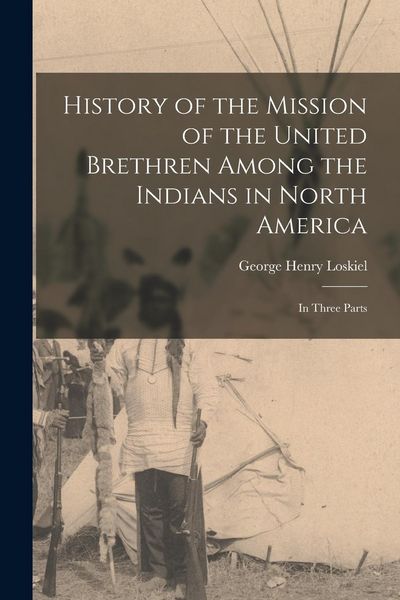 Produktbild: History of the Mission of the United Brethren Among the Indians in North America: In Three Parts
