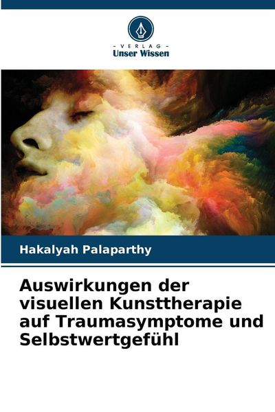 Produktbild: Auswirkungen der visuellen Kunsttherapie auf Traumasymptome und Selbstwertgef&uuml;hl