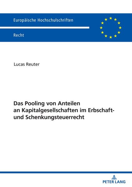Das Pooling von Anteilen an Kapitalgesellschaften im Erbschaft- und Schenkungsteuerrecht, Taschenbuch von Lucas Reuter, Peter Lang GmbH,