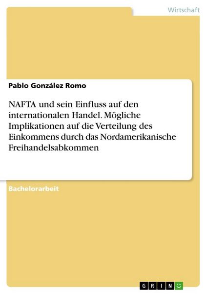 Produktbild: NAFTA und sein Einfluss auf den internationalen Handel. M&ouml;gliche Implikationen auf die Verteilung des Einkommens durch das Nordamerikanische Freihande