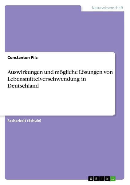 Produktbild: Auswirkungen und m&ouml;gliche L&ouml;sungen von Lebensmittelverschwendung in Deutschland
