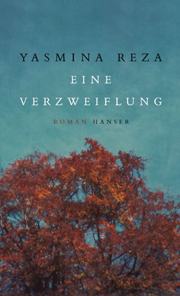 Eine Verzweiflung, Gebundene Ausgabe von Yasmina Reza, Carl Hanser, 9783446257221