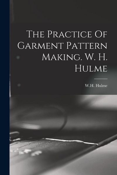 Produktbild: The Practice Of Garment Pattern Making. W. H. Hulme