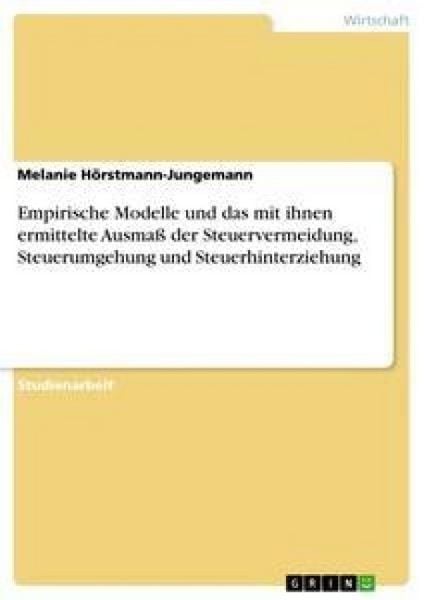 Empirische Modelle und das mit ihnen ermittelte Ausmaß der Steuervermeidung, Steuerumgehung und Steuerhinterziehung, Taschenbuch von Melanie